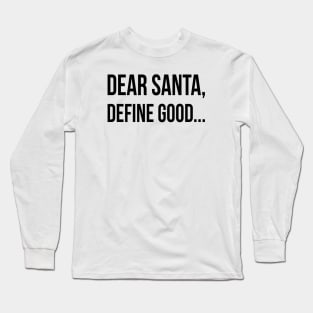 Dear Santa Define Good | Funny Christmas | Black Long Sleeve T-Shirt